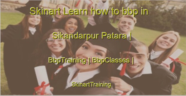 Skinart Learn how to bbp in Sikandarpur Patara | BbpTraining | BbpClasses | SkinartTraining-India